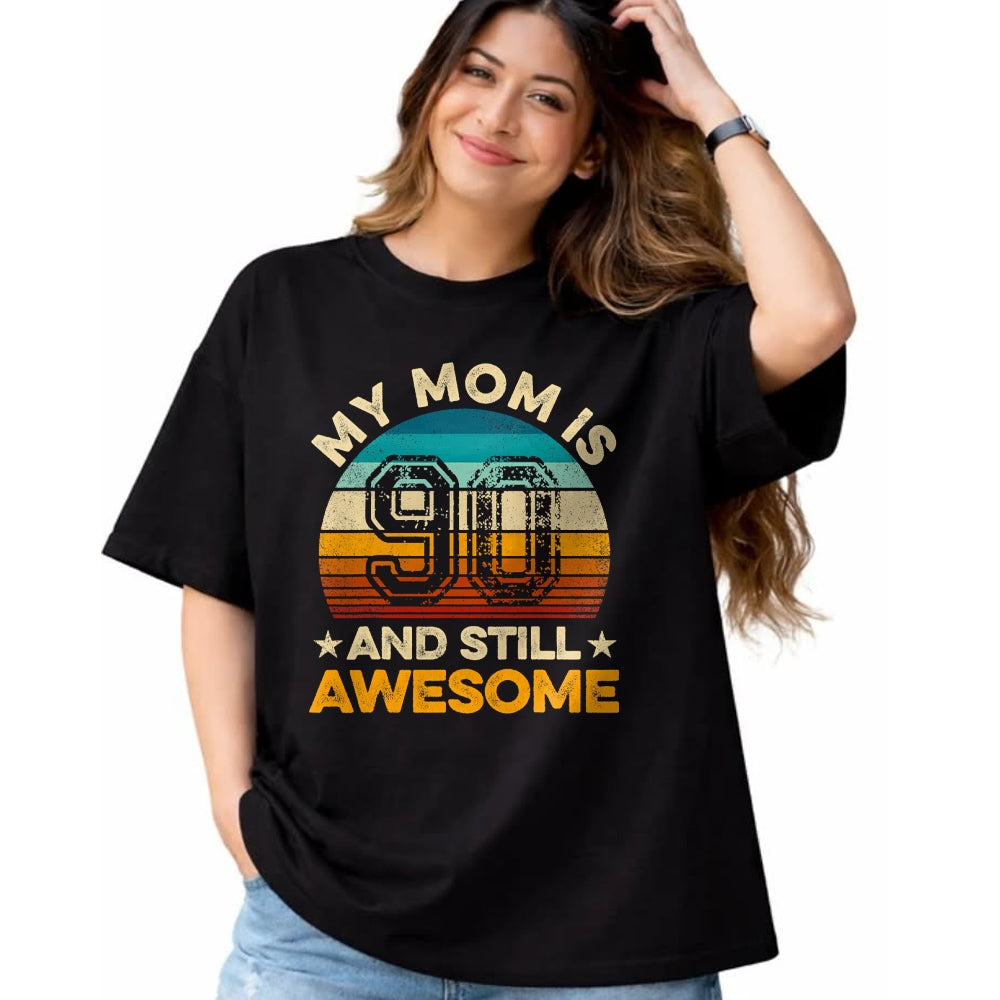Gift for Mom Shirt, Funny Mom Unisex T-Shirt/Hoodie/Sweatshirt HLT00 - My Mom Is 90 And Still Awesome 90th Birthday Vintage Retro T-Shirt