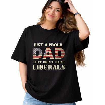 Gift for Dad Shirt, Funny Dad Unisex T-Shirt/Hoodie/Sweatshirt HLT00 – Just A Proud Dad That Didn_t Raise Liberals, Father_s Day T-Shirt