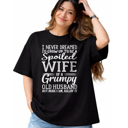 Best Husband Shirt, Wife and Husband Unisex T-Shirt/Hoodie/Sweatshirt HLT00 - I never dreamed to be a spoiled wife of a grumpy old husband T-Shirt
