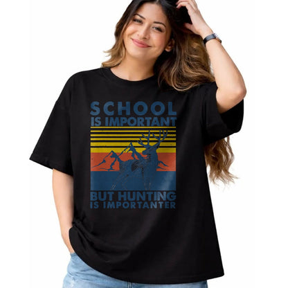 Funny Hunting Shirt, Gift For Hunting Lover Unisex T-Shirt/Hoodie/Sweatshirt HLT00 - School is Important But Hunting is Importanter Deer Hunting T-Shirt