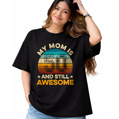 Gift for Mom Shirt, Funny Mom Unisex T-Shirt/Hoodie/Sweatshirt HLT00 - My Mom Is 50 And Still Awesome 50th Birthday Vintage Retro T-Shirt