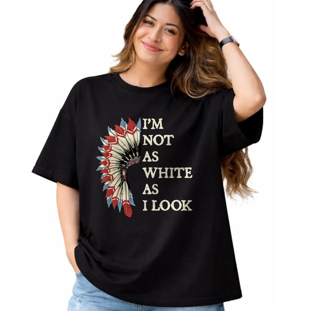 Native American T-Shirts, Vintage Native American Unisex T-Shirt/Hoodie/Sweatshirt HLT00 - I_m Not As White As I Look Native American Indian Day Pride