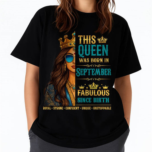 This Queen Was Born In September – Fabulous Since Birth – T-shirt for Women - MTNN09 (SKU2605-135-09)