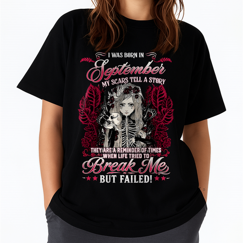 SEPTEMBER GIRL – MY SCARS TELL A STORY – BREAK ME BUT FAILED – T-SHIRT FOR WOMEN - MTNN09 (SKU2607-283-09)