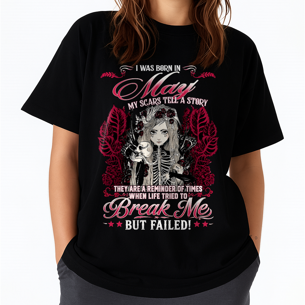 MAY GIRL – MY SCARS TELL A STORY – BREAK ME BUT FAILED – T-SHIRT FOR WOMEN - MTNN05 (SKU2607-283-05)