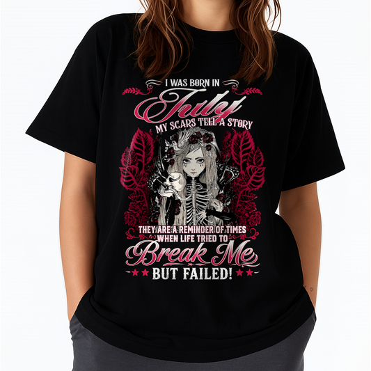 JULY GIRL – MY SCARS TELL A STORY – BREAK ME BUT FAILED – T-SHIRT FOR WOMEN - MTNN07 (SKU2607-283-07)