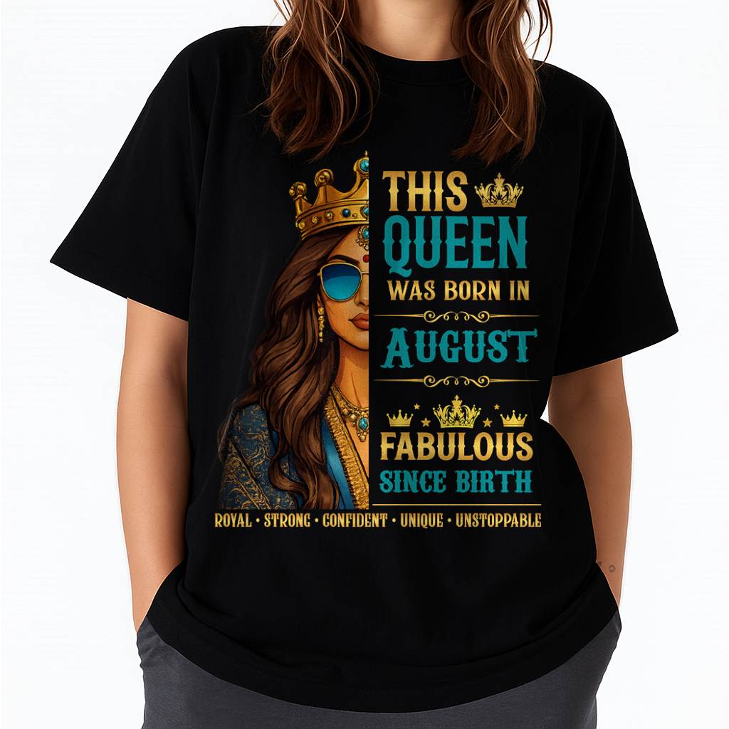 This Queen Was Born In August – Fabulous Since Birth – T-shirt for Women - MTNN08 (SKU2605-135-08)