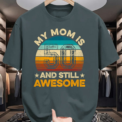 Gift for Mom Shirt, Funny Mom Unisex T-Shirt/Hoodie/Sweatshirt HLT00 - My Mom Is 50 And Still Awesome 50th Birthday Vintage Retro T-Shirt