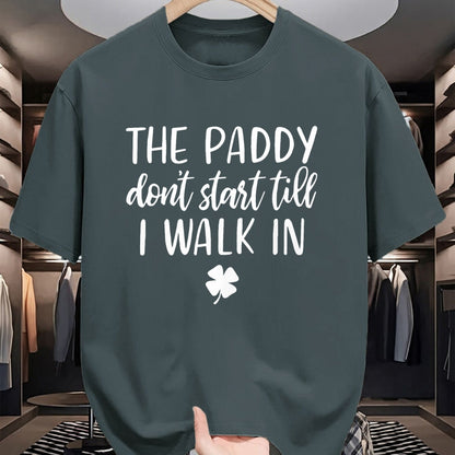 Patrick Day Shirts for Family, Funny Patrick Day shirts, st patrick's day Unisex T-Shirt/Hoodie/Sweatshirt HLT00 - The paddy don_t start till I walk in St Patrick day humor T-Shirt