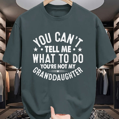 Best Grandpa Shirt, Proud Grandpa Unisex T-Shirt/Hoodie/Sweatshirt HLT00 - You Cant Tell Me What To Do You're Not My Granddaughter T-Shirt