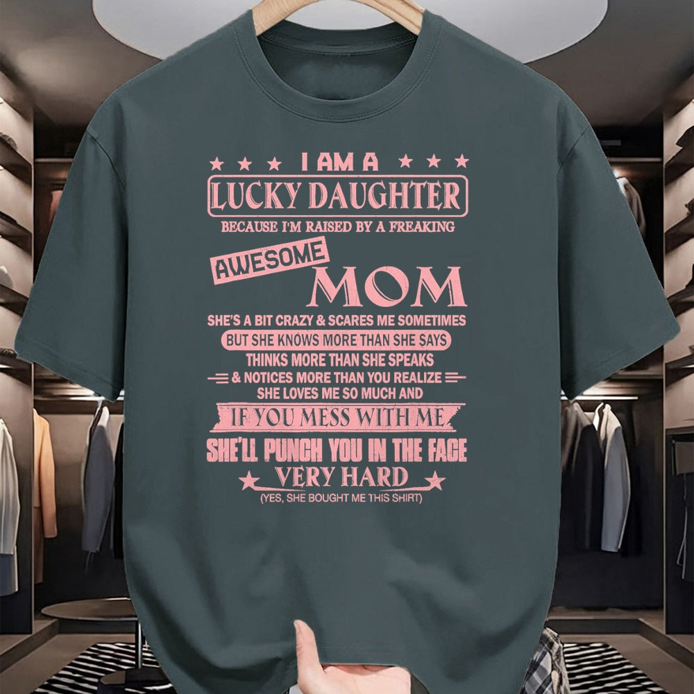 Gift for Mom Shirt, Funny Mom Unisex T-Shirt/Hoodie/Sweatshirt HLT00 - I Am A Lucky Daughter Shirt I'm Raised By Awesome Mom T-Shirt