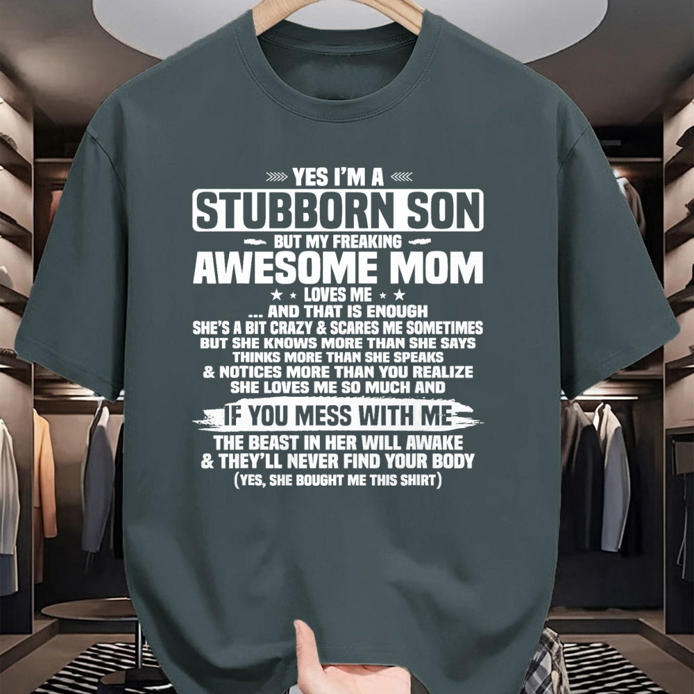 Gift for Mom Shirt, Funny Mom Unisex T-Shirt/Hoodie/Sweatshirt HLT00 - Yes I'm A Stubborn Son But My Freaking Awesome Mom Loves Me T-Shirt