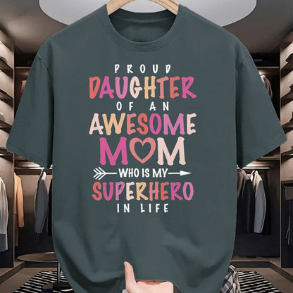 Gift for Mom Shirt, Funny Mom Unisex T-Shirt/Hoodie/Sweatshirt HLT00 - Proud Daughter Of An Awesome Mom Who Is My Superhero In Life T-Shirt