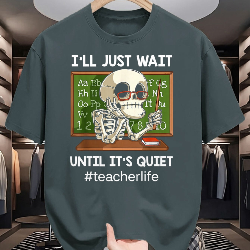 Best Teacher Shirt, Funny Teacher UnisexT-Shirt/Hoodie/Sweatshirt HLT00 - I'll Just Wait Until It's Quiet Funny Sarcastic Teacher T-Shirt Small