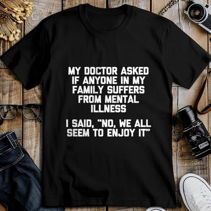 Best Doctor Shirt, Funny Doctor UnisexT-Shirt/Hoodie/Sweatshirt HLT00 - Men's My Doctor Asked If My Family Suffers from Mental Illness... Performance T-Shirt
