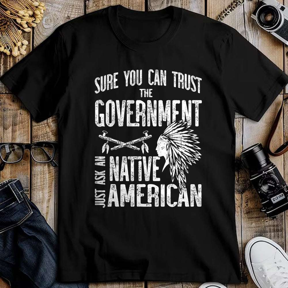 Native American T-Shirts, Vintage Native American Unisex T-Shirt/Hoodie/Sweatshirt HLT00 - Sure You Can Trust The Government Ask An Native American