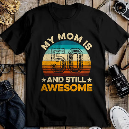 Gift for Mom Shirt, Funny Mom Unisex T-Shirt/Hoodie/Sweatshirt HLT00 - My Mom Is 50 And Still Awesome 50th Birthday Vintage Retro T-Shirt