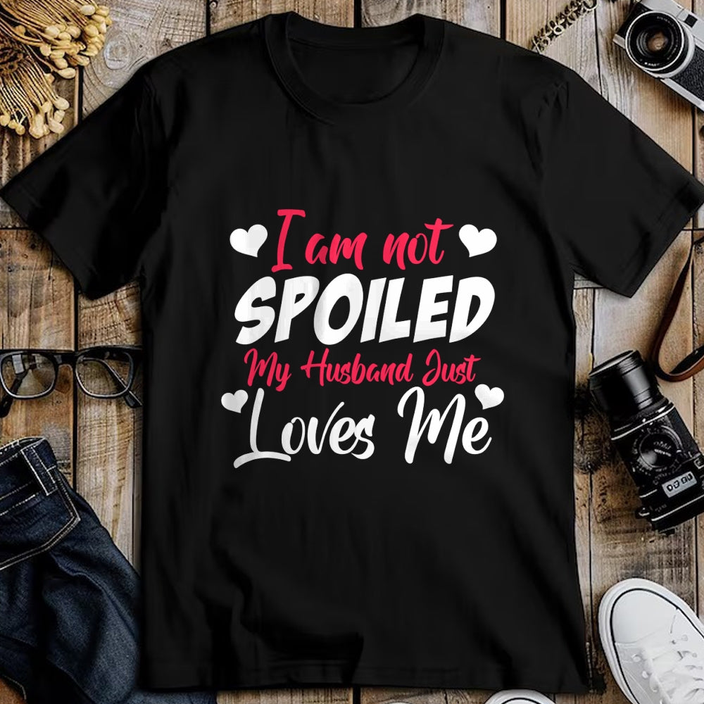 Best Wife Shirt, Wife and Husband Unisex T-Shirt/Hoodie/Sweatshirt HLT00 - Gift for wife T shirt, spoiled wife   Funny Wife Apparel I'm Not Spoiled My Husband Just Loves Me Pu