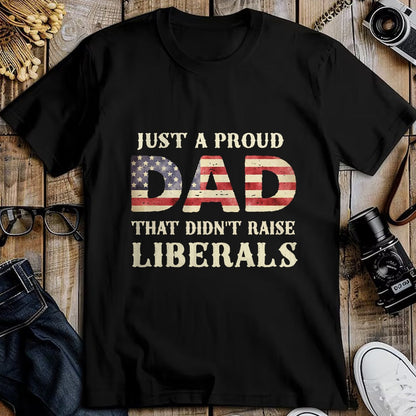 Gift for Dad Shirt, Funny Dad Unisex T-Shirt/Hoodie/Sweatshirt HLT00 – Just A Proud Dad That Didn_t Raise Liberals, Father_s Day T-Shirt