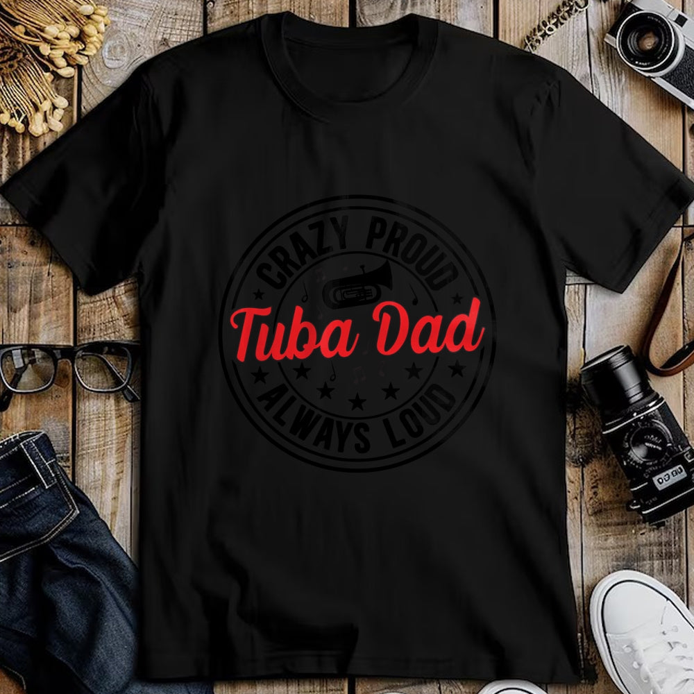 Gift for Dad Shirt, Funny Dad Unisex T-Shirt/Hoodie/Sweatshirt HLT00 – Crazy Proud Tuba Dad Of A Tuba Player Father Tubist Dad Long Sleeve T-Shirt