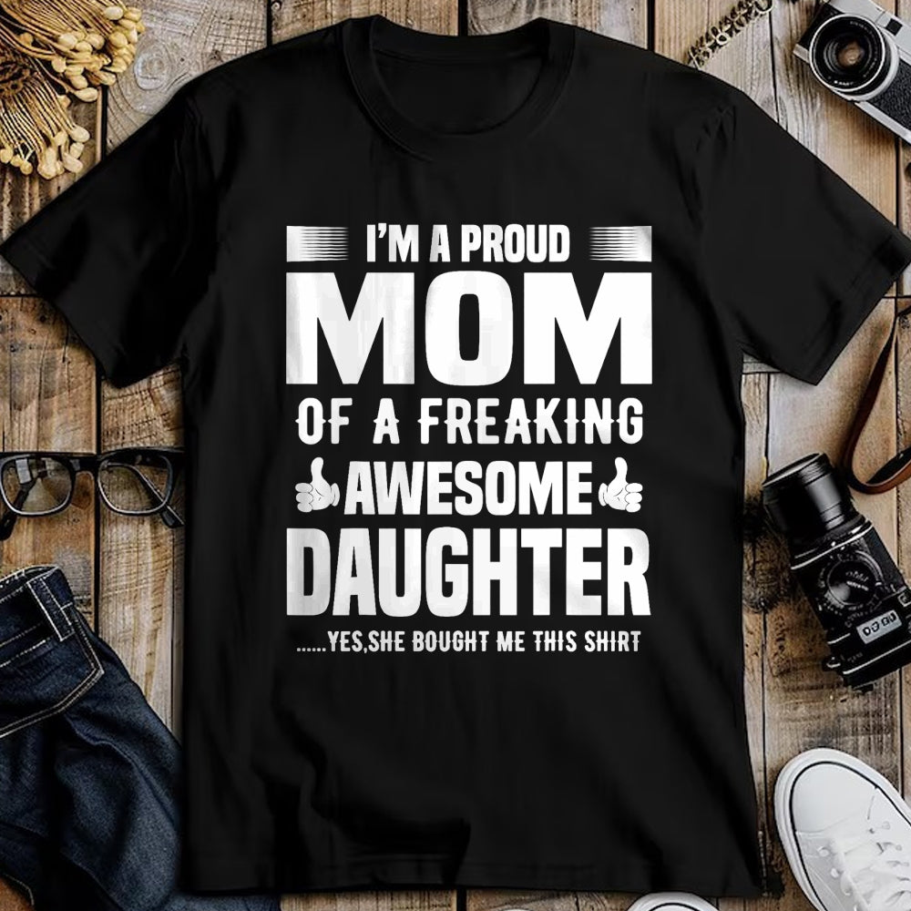 Gift for Mom Shirt, Funny Mom Unisex T-Shirt/Hoodie/Sweatshirt HLT00 - I'm a Proud Mom Of A Freaking Awesome Daughter T-Shirt