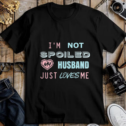Best Wife Shirt, Wife and Husband Unisex T-Shirt/Hoodie/Sweatshirt HLT00 - Gift for wife T shirt, spoiled wife   Womens Gift for Wives That Your Wife Will Love I'm Not Spoiled