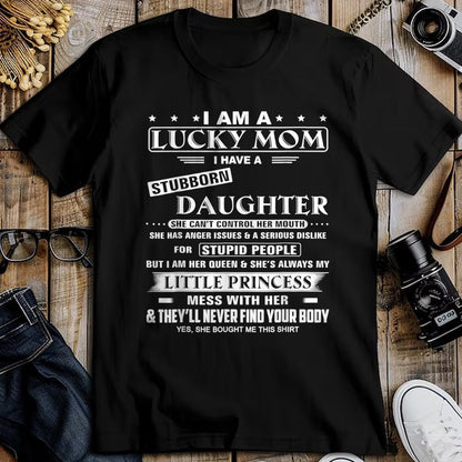 Gift for Mom Shirt, Funny Mom Unisex T-Shirt/Hoodie/Sweatshirt HLT00 - I Am A Lucky Mom I Have A Stubborn Daughter Funny T-Shirt