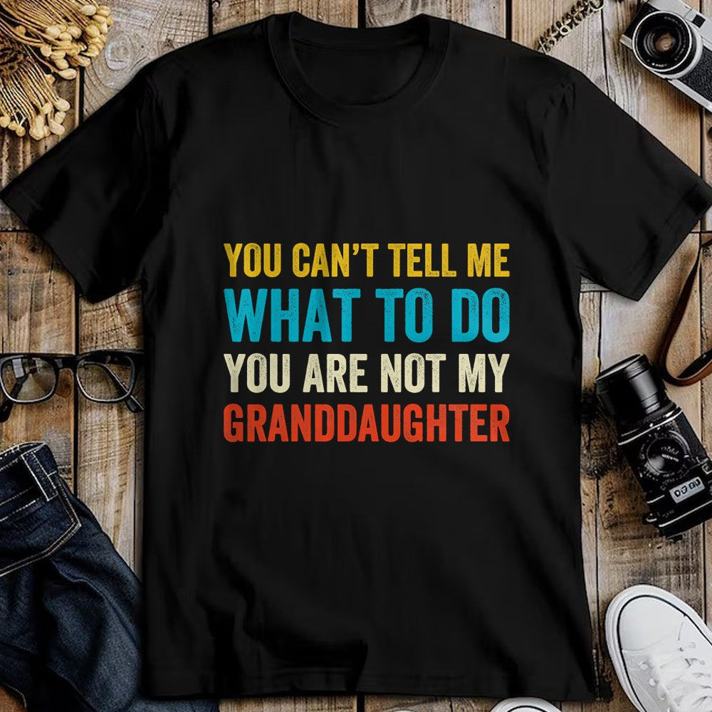 Best Grandma Shirt, Proud Grandma Unisex T-Shirt/Hoodie/Sweatshirt HLT00 - You can't tell me what to do you are not my granddaughter T-Shirt