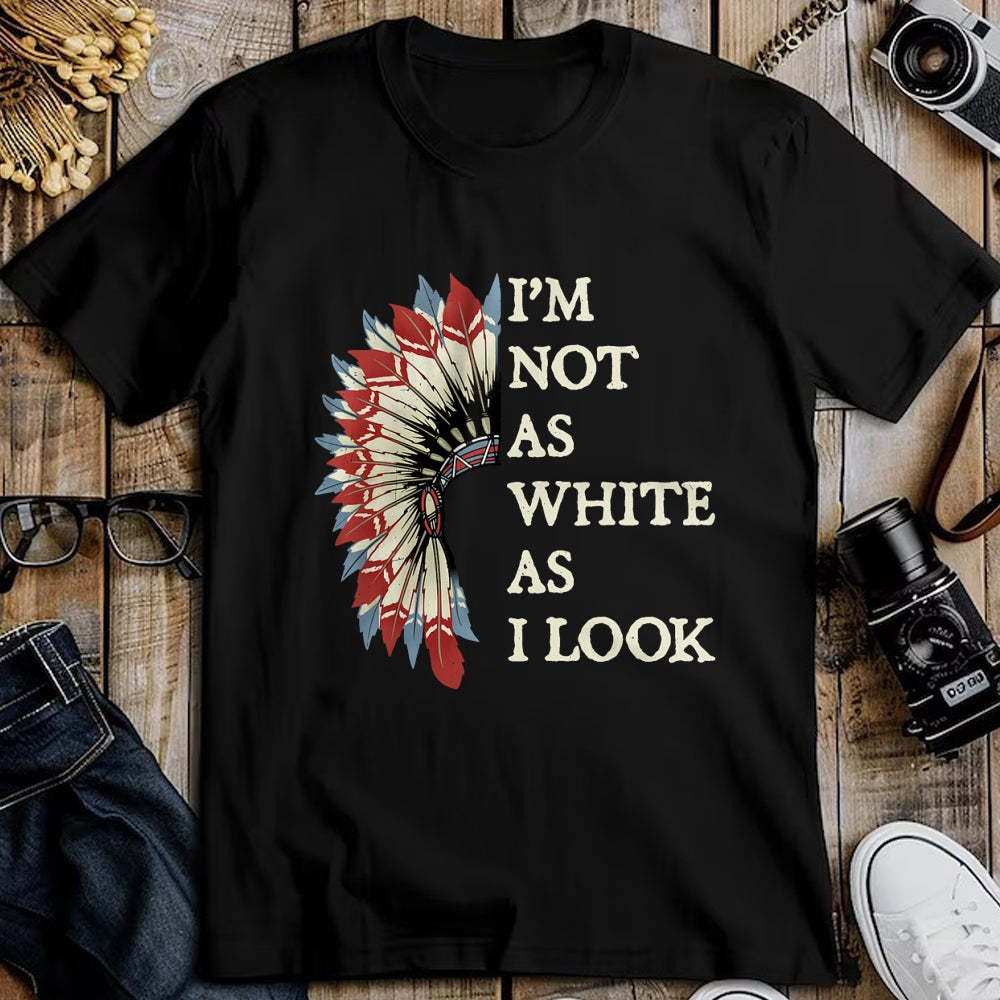Native American T-Shirts, Vintage Native American Unisex T-Shirt/Hoodie/Sweatshirt HLT00 - I_m Not As White As I Look Native American Indian Day Pride