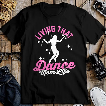 Gift for Mom Shirt, Funny Mom Unisex T-Shirt/Hoodie/Sweatshirt HLT00 - Funny Dance Mom Living That Dance Mom Life Mother_s Day T-Shirt