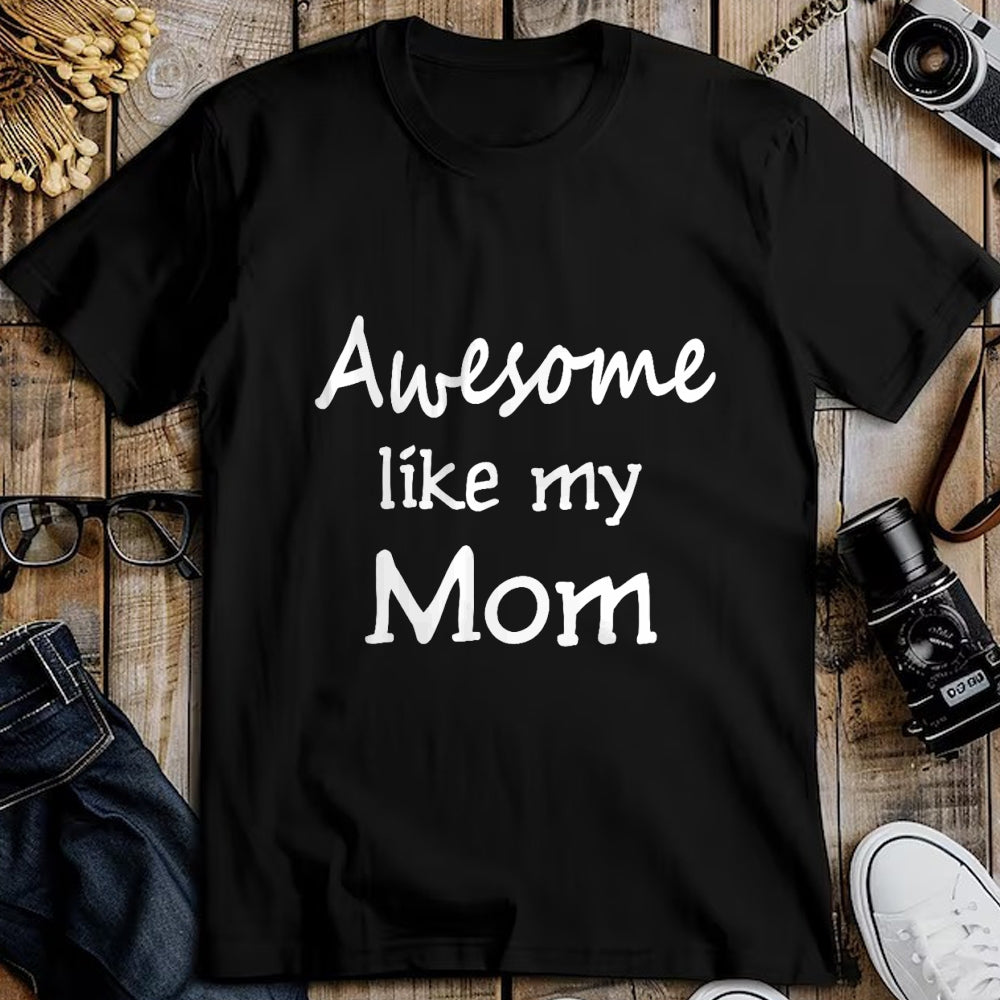 Gift for Mom Shirt, Funny Mom Unisex T-Shirt/Hoodie/Sweatshirt HLT00 - Awesome like my Mom Important Role Model T-Shirt