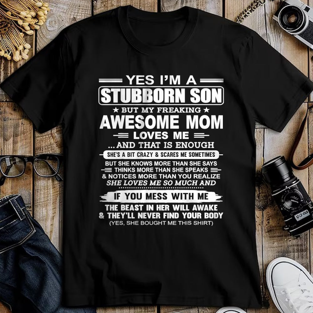 Gift for Mom Shirt, Funny Mom Unisex T-Shirt/Hoodie/Sweatshirt HLT00 - I'm A Stubborn Son But My Freaking Awesome Mom Love Me T-Shirt