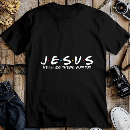 Christian Tee, Christian Faith Unisex T-Shirt/Hoodie/Sweatshirt HLT00 - Jesus He_ll Be There For You Parody Funny Christians Gift T-Shirt