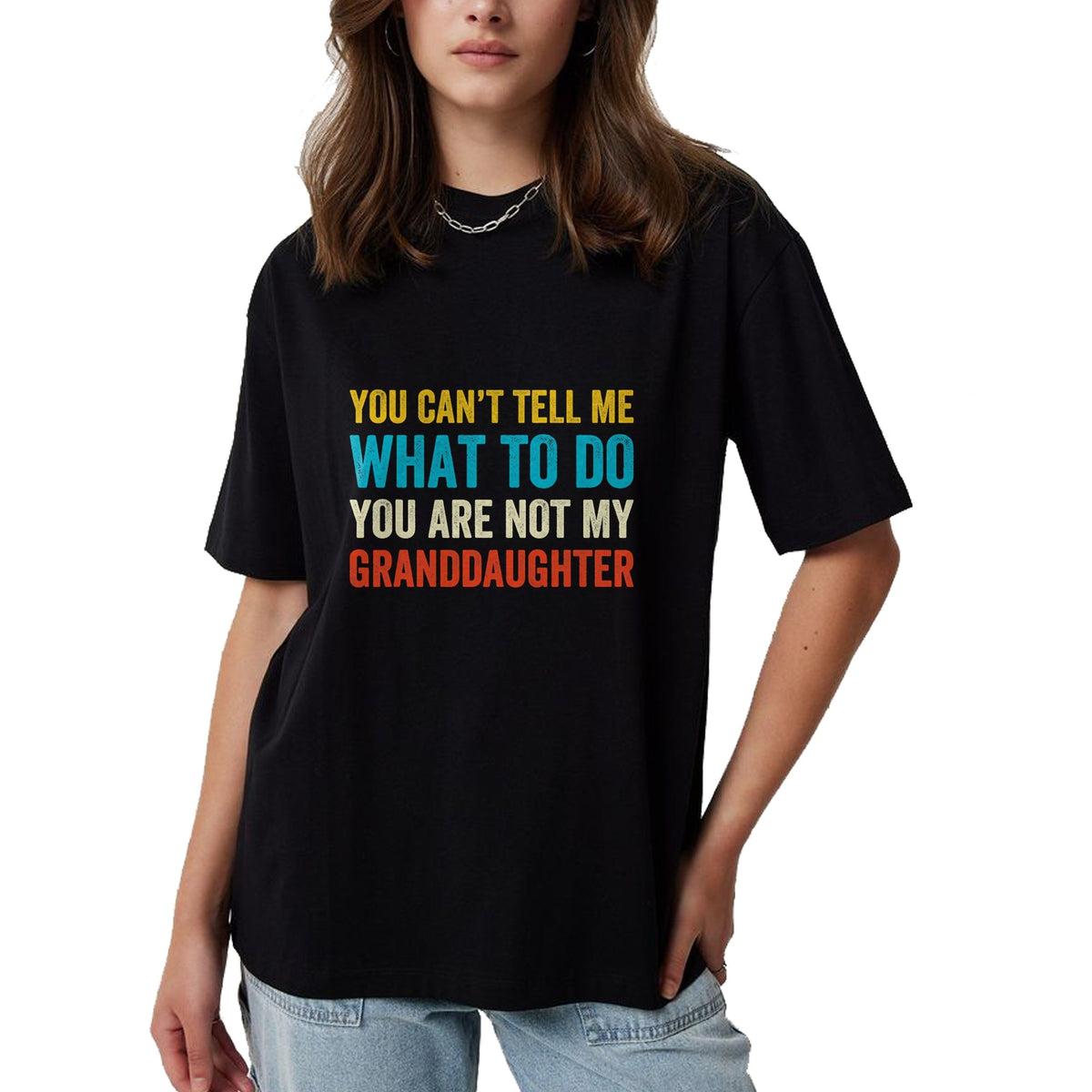 Best Grandma Shirt, Proud Grandma Unisex T-Shirt/Hoodie/Sweatshirt HLT00 - You can't tell me what to do you are not my granddaughter T-Shirt
