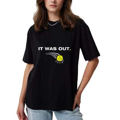 Funny Pickleball Shirt, Pickleball Lover Unisex T-Shirt/Hoodie/Sweatshirt HLT00 - It was Out Funny Pickleball Player T-Shirt