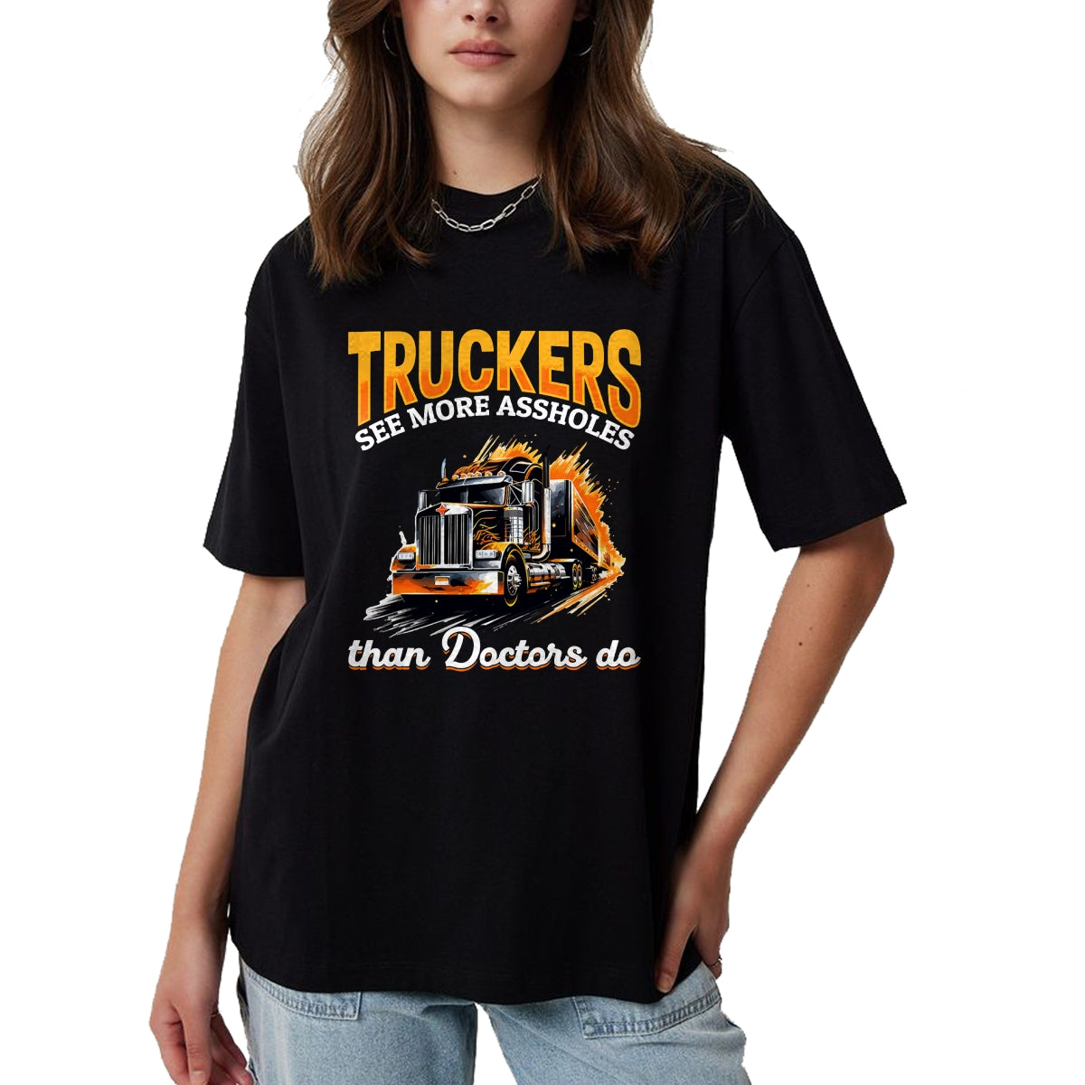 Best Doctor Shirt, Funny Doctor UnisexT-Shirt/Hoodie/Sweatshirt HLT00 - Trucker Truck - Truckers see more assholes than Doctors do T-Shirt