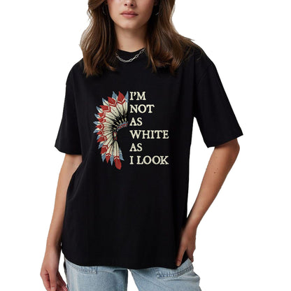 Native American T-Shirts, Vintage Native American Unisex T-Shirt/Hoodie/Sweatshirt HLT00 - I_m Not As White As I Look Native American Indian Day Pride