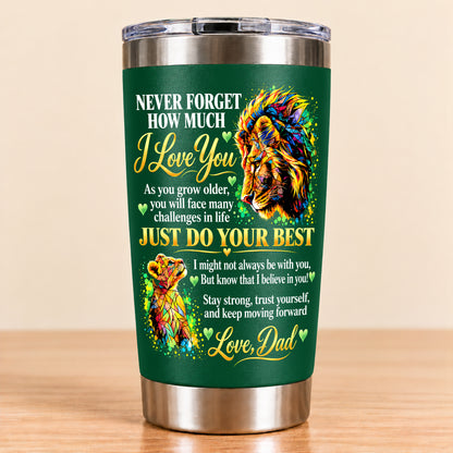 NEVER FORGET HOW MUCH I LOVE YOU – GIFT FROM DAD – STAINLESS STEEL TUMBLER – MTNN00 (SKU3D2610-961)