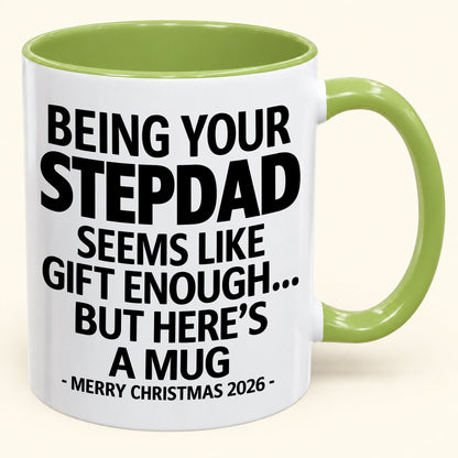 Being Your Stepdad Is Gift Enough - Funny Christmas 2026 - Gift Accent Coffee Mug (SKU2610-315)
