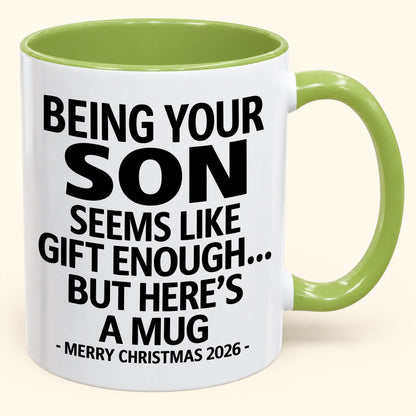 Being Your Son Is Gift Enough - Funny Christmas 2026 - Gift Accent Coffee Mug (SKU2610-87)