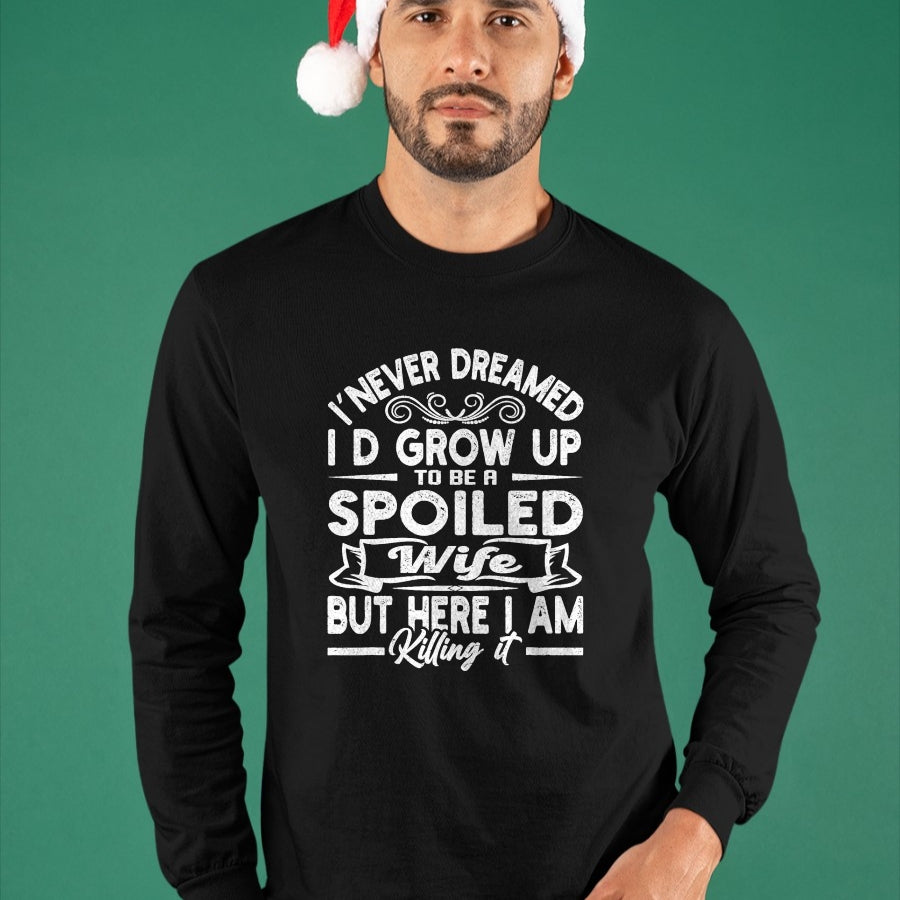 Best Wife Shirt, Wife and Husband Unisex T-Shirt/Hoodie/Sweatshirt HLT00 - Gift for wife T shirt, spoiled wife   Retro I Never Dreamed I'd Grow Up To Be A Spoiled Wife T-Shirt (1)