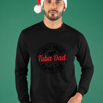 Gift for Dad Shirt, Funny Dad Unisex T-Shirt/Hoodie/Sweatshirt HLT00 – Crazy Proud Tuba Dad Of A Tuba Player Father Tubist Dad Long Sleeve T-Shirt