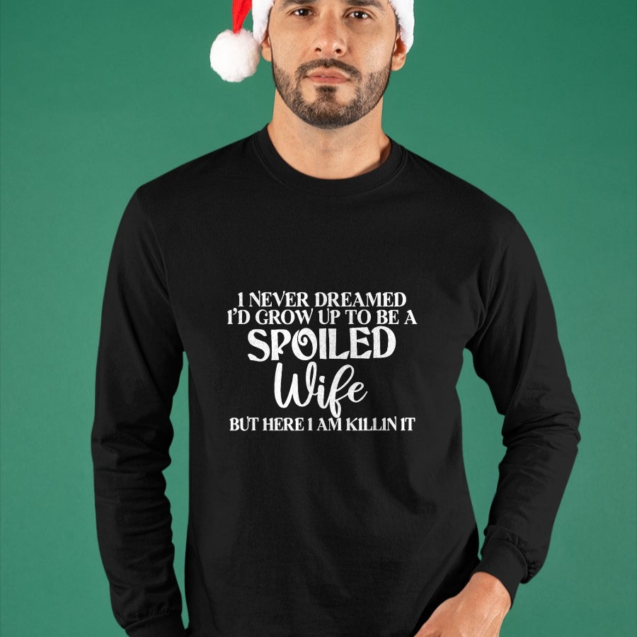 Best Wife Shirt, Wife and Husband Unisex T-Shirt/Hoodie/Sweatshirt HLT00 - Gift for wife T shirt, spoiled wife   I Never Dreamed I'd Grow Up To Be A Spoiled Wife Sassy Gift T- (1)