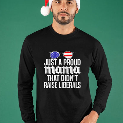 Gift for Dad Shirt, Funny Dad Unisex T-Shirt/Hoodie/Sweatshirt HLT00 – Just A Proud Mama That Didn_t Raise Liberals Fathers Day Mom Premium T-Shirt