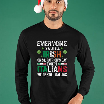 Patrick Day Shirts for Family, Funny Patrick Day shirts, st patrick's day Unisex T-Shirt/Hoodie/Sweatshirt HLT00 - Everyone Is A Little Irish On St Patrick Day Except Italians Long Sleeve T-Shirt