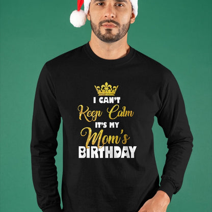 Gift for Mom Shirt, Funny Mom Unisex T-Shirt/Hoodie/Sweatshirt HLT00 - I Can't Keep Calm It_s My Mom_s Birthday T-Shirt