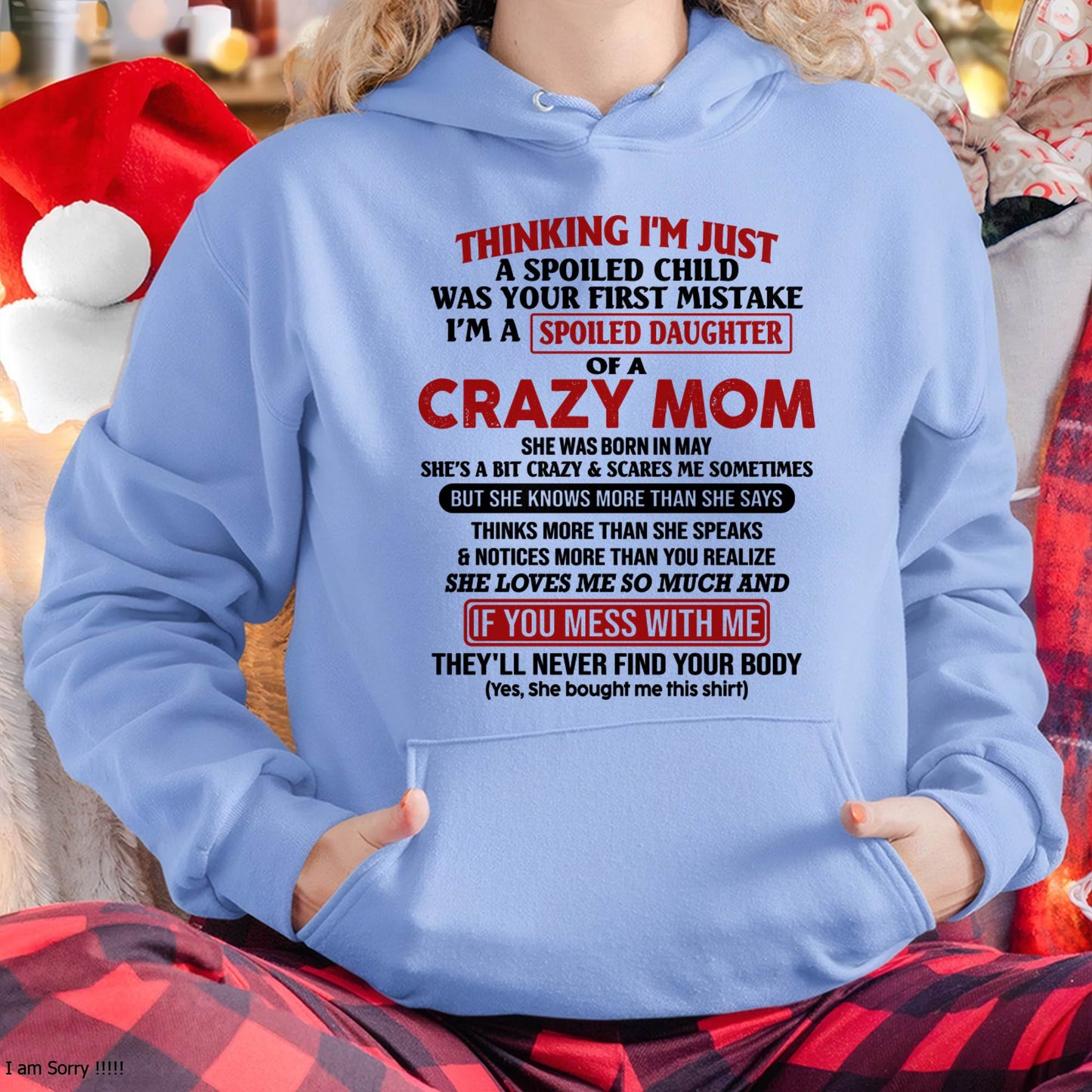 May Mom - I Am Spoiled Daughter Of A Crazy Mom - Gift for Daughter From Mom - MTNN05 (SKU-TMD-SPOILED-05)