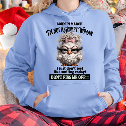 BORN IN MARCH, I'M NOT A GRUMPY WOMAN. DON'T PISS ME OFF!!! FUNNY HUMOR BIRTHDAY MONTH T-SHIRT/HOODIE/SWEATSHIRT FOR WOMAN  - HNDS03