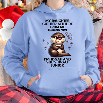 MY DAUGHTER GOT HER ATTITUDE FROM ME, FEBRUARY MOM FUNNY HUMOR BIRTHDAY MONTH T-SHIRT/HOODIE/SWEATSHIRT FOR WOMAN  - HNDS02