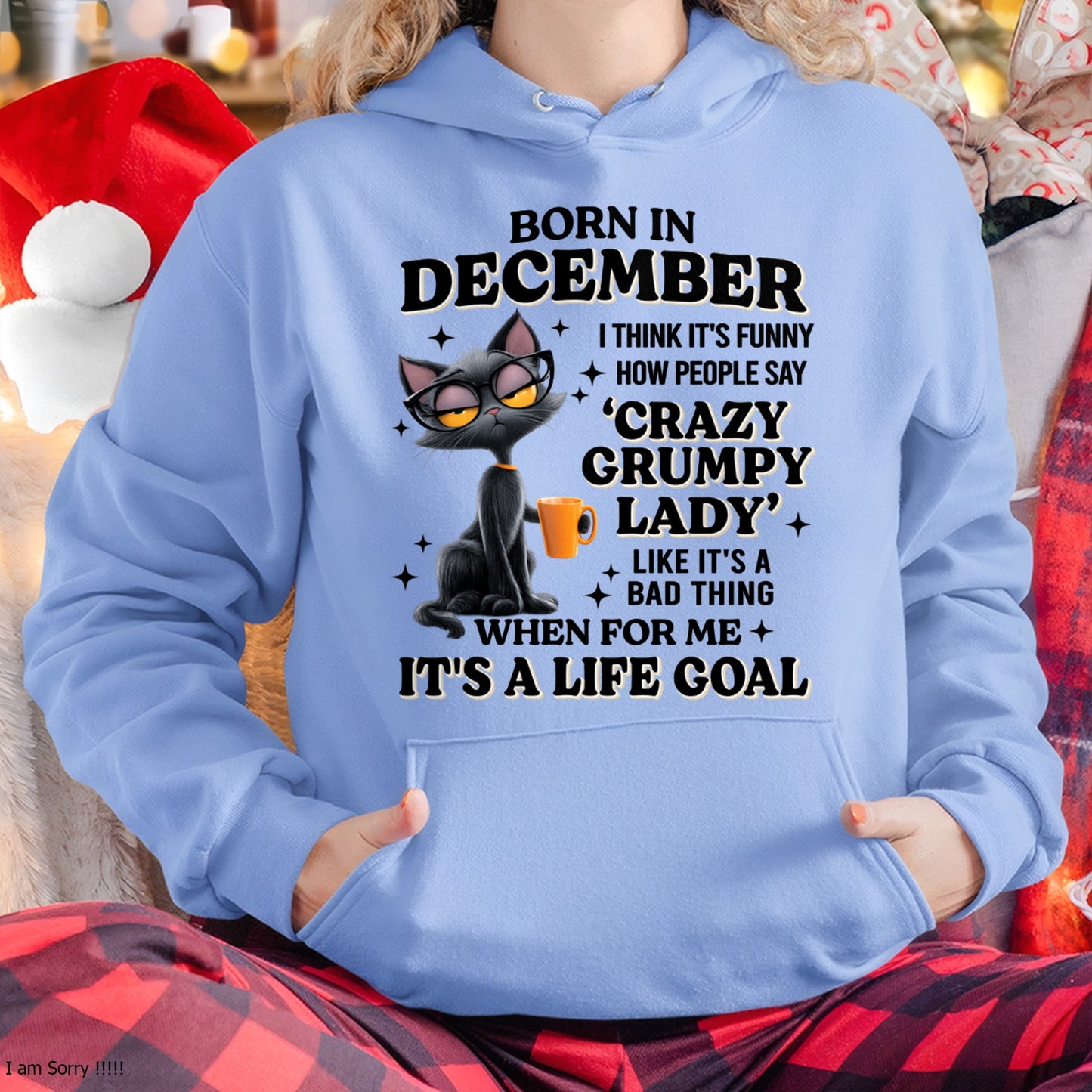 BORN IN DECEMBER, IT'S FUNNY HOW PEOPLE SAY CRAZY GRUMPY LADY FUNNY HUMOR BIRTHDAY MONTH T-SHIRT/HOODIE/SWEATSHIRT FOR WOMAN  - HNDS12